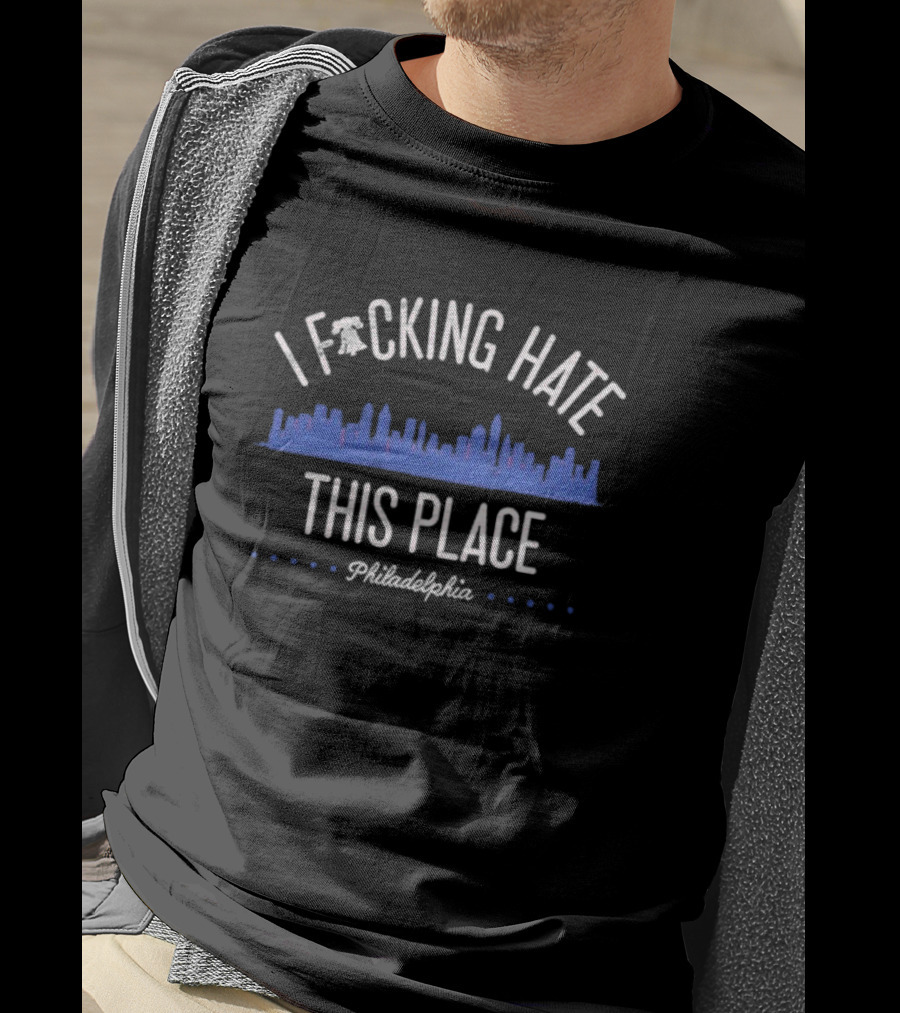Philadelphia Phillies I Fucking Hate This Place T-Shirt