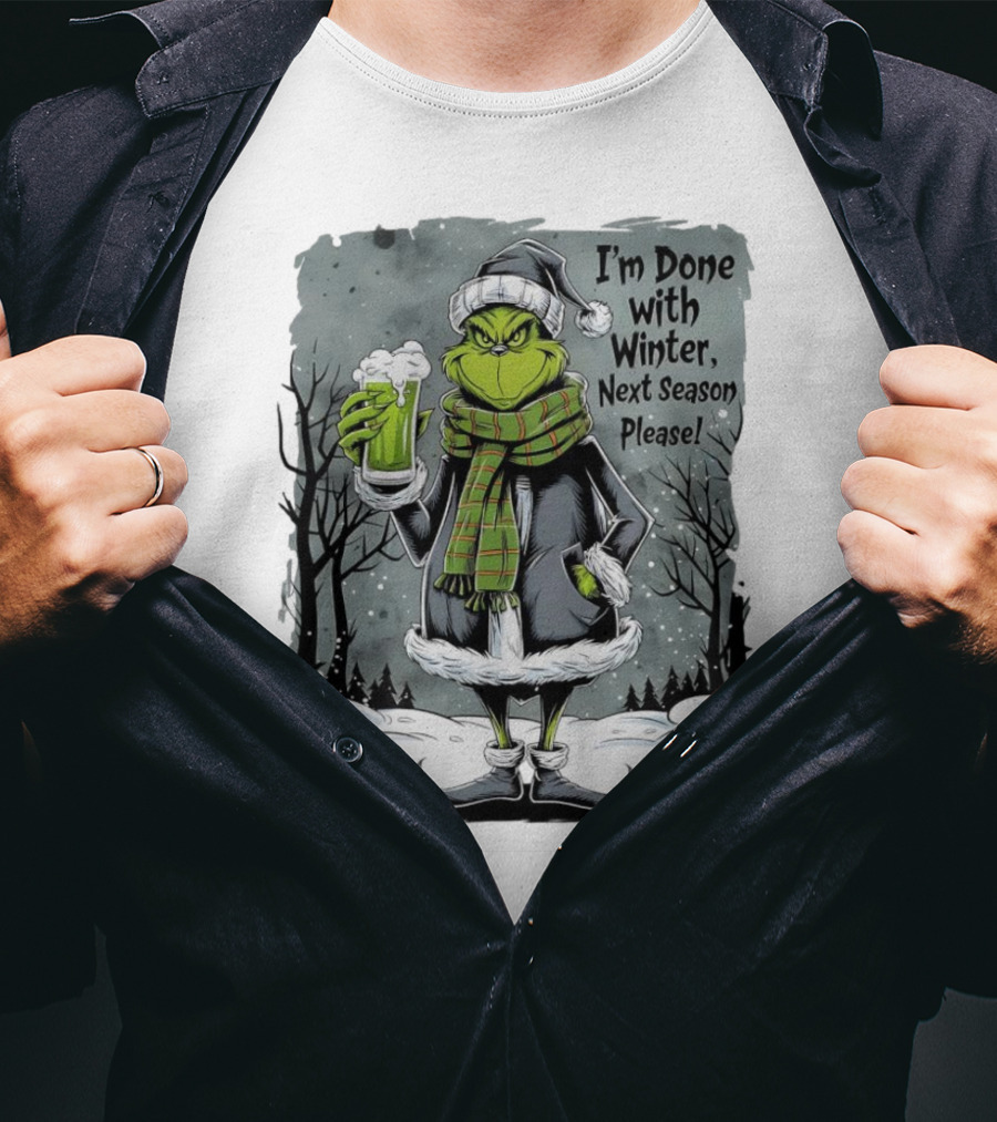 Grinch I'm Done With Winter Next Season Please Festive Mood T-Shirt