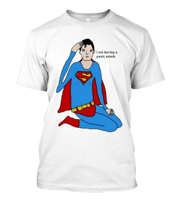 I Am Having A Super Panic Attack Superman Parody T-Shirt