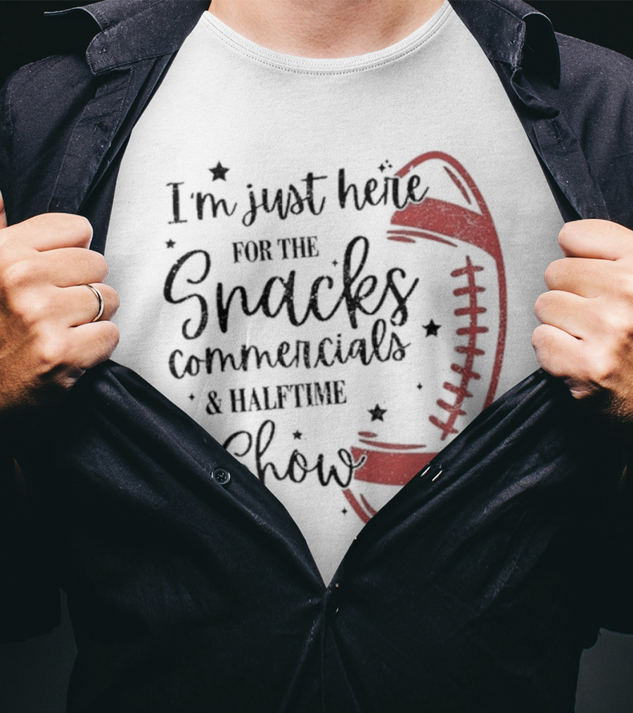 I'm Just Here For The Snacks Commercials & Halftime Show Football T-Shirt