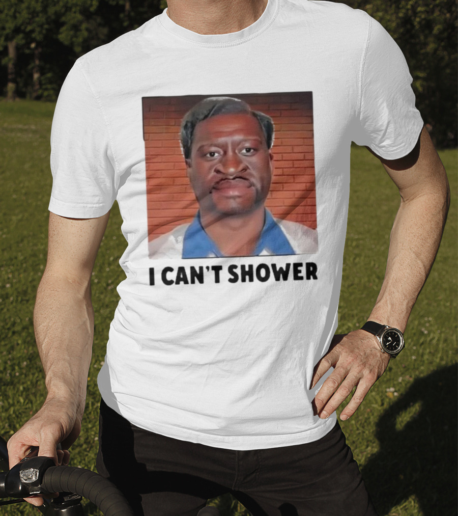 I Can’t Shower George Floyd T-Shirt
