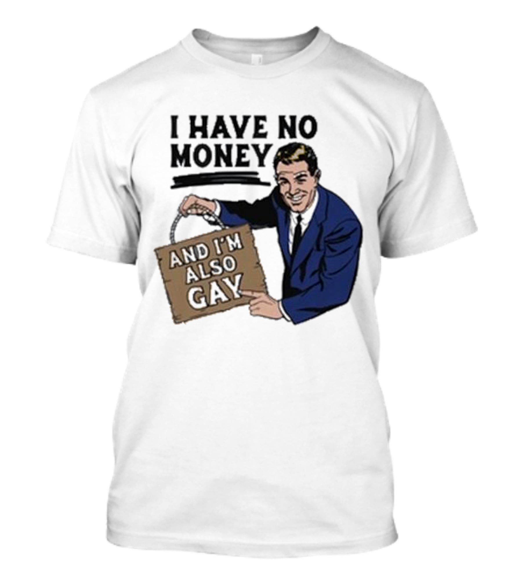 Hav No Mony And I'm Also Gay T-Shirt