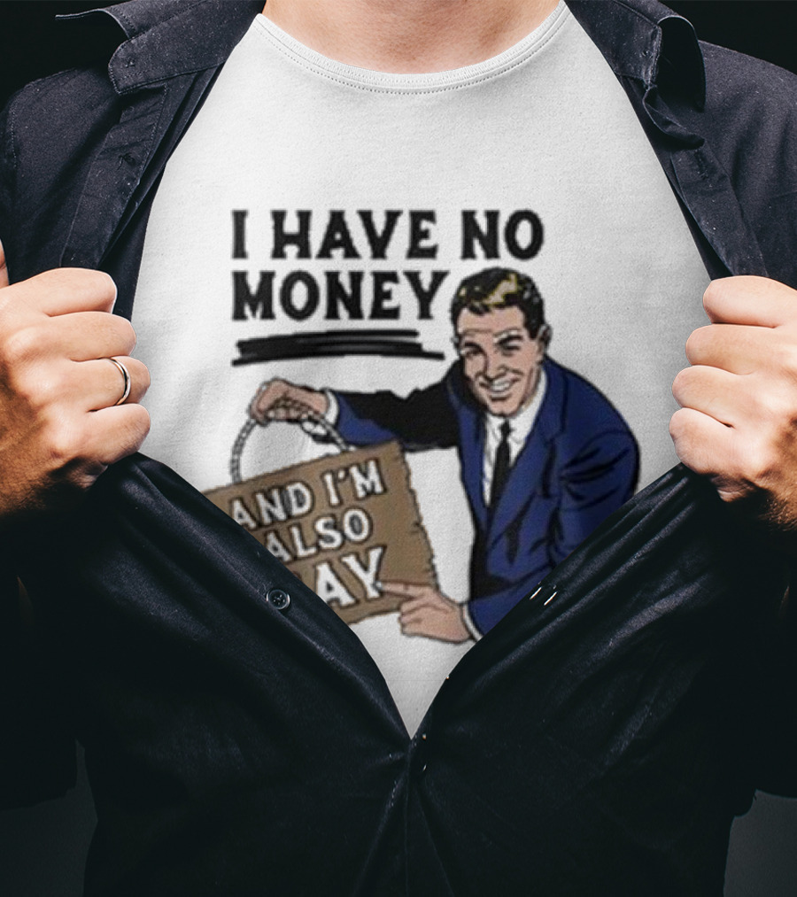 Hav No Mony And I'm Also Gay T-Shirt