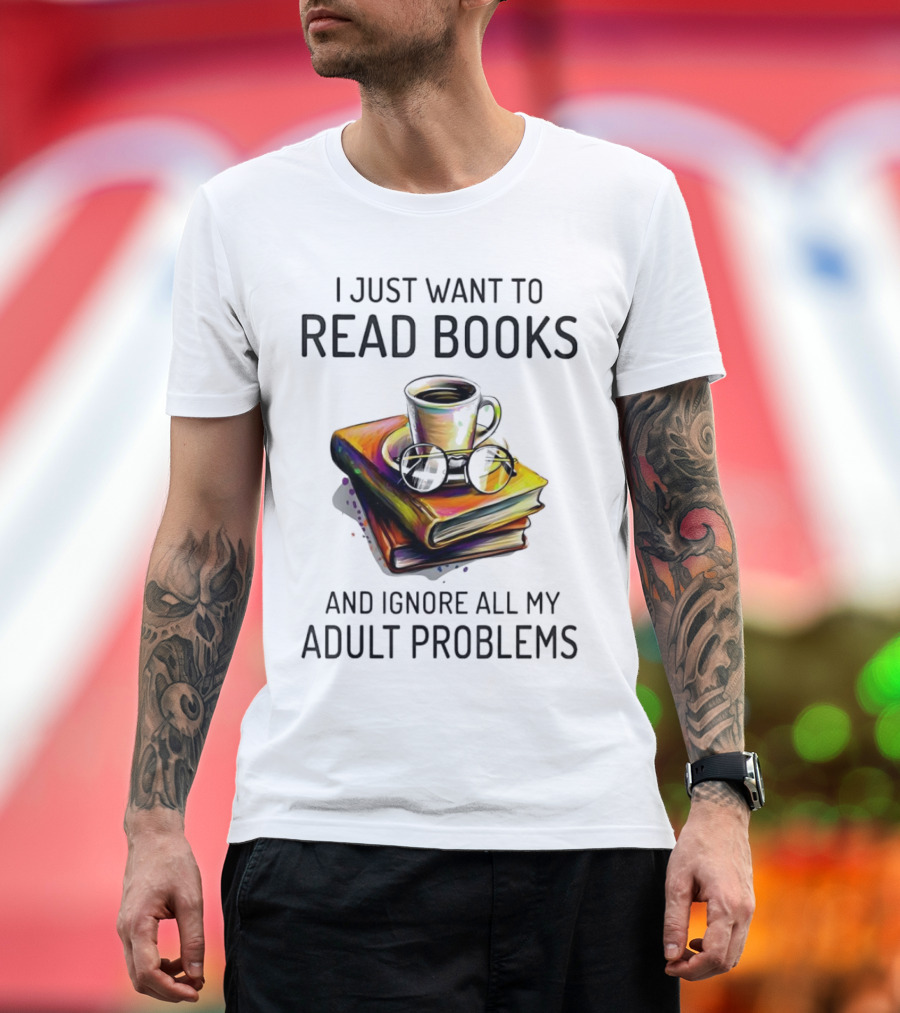 I Just Want to Read Books Coffee and Glasses Stack Ignore All My Adult Problems T-Shirt