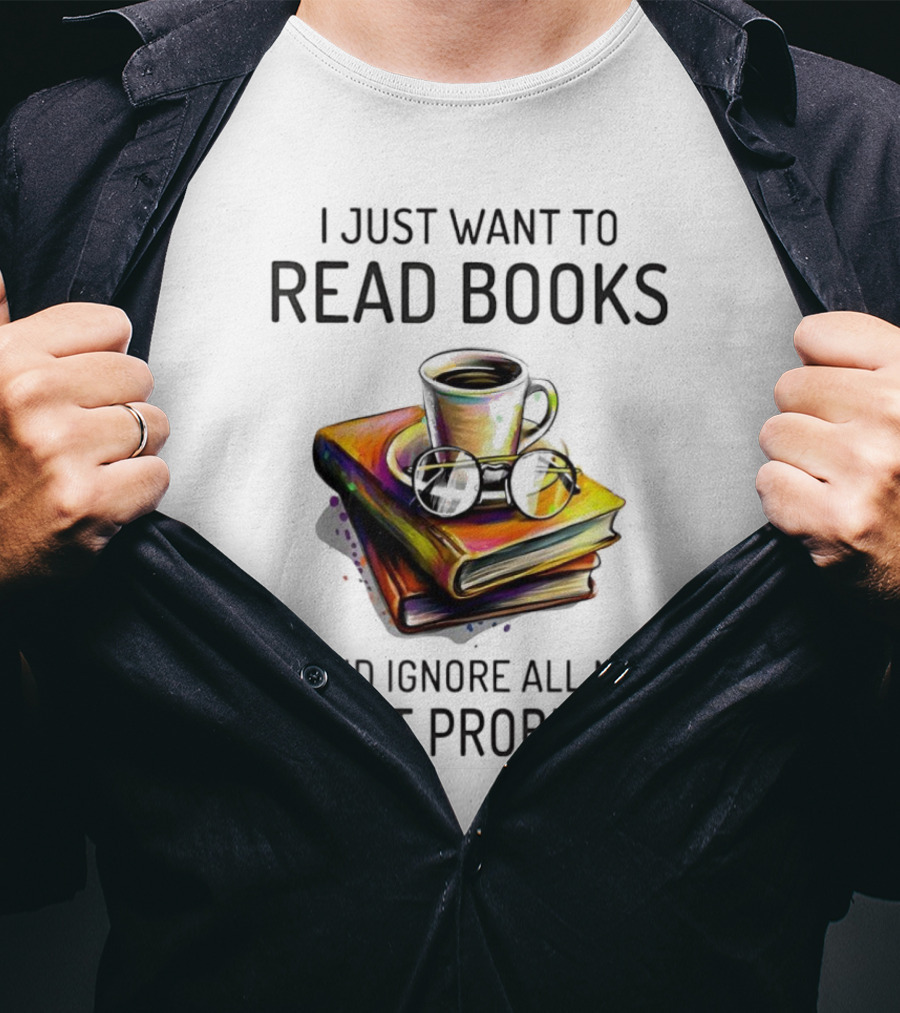 I Just Want To Read Books Coffee And Glasses Stack Ignore All My Adult Problems T-Shirt