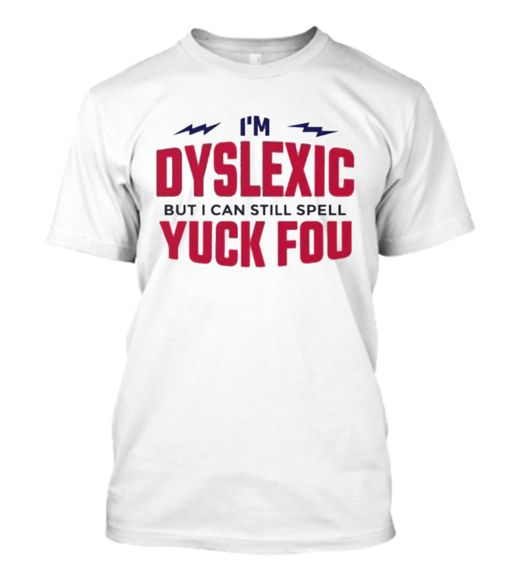 I'm Dyslexic But I Can Still Spell Yuck Fou Lightning T-Shirt
