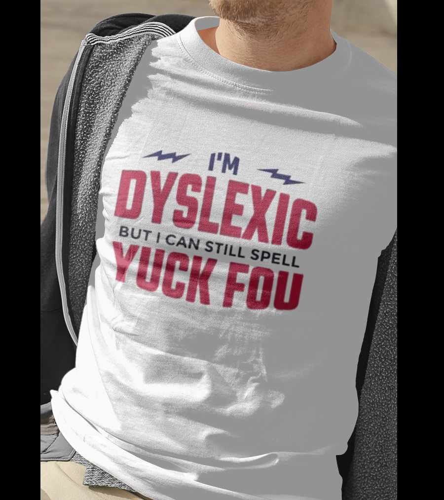 I'm Dyslexic But I Can Still Spell Yuck Fou Lightning T-Shirt