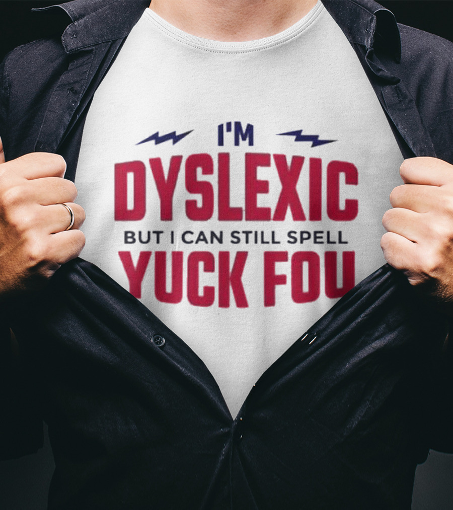 I'm Dyslexic But I Can Still Spell Yuck Fou Lightning T-Shirt