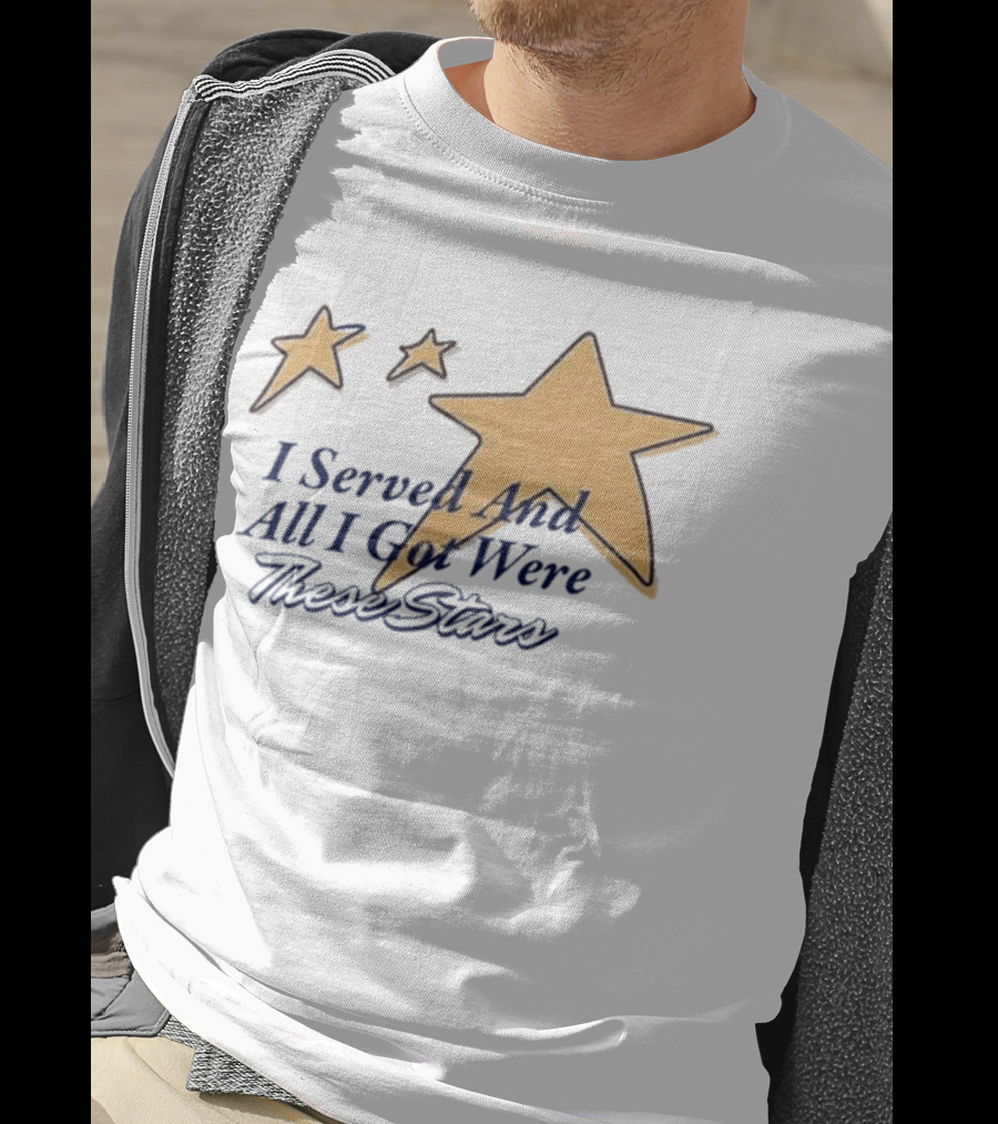 I Served And All I Got Were These Stars Gold Star Graphic T-Shirt