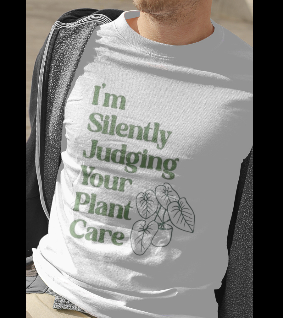 I’m Silently Judging Your Plant Care Houseplant Humor T-Shirt