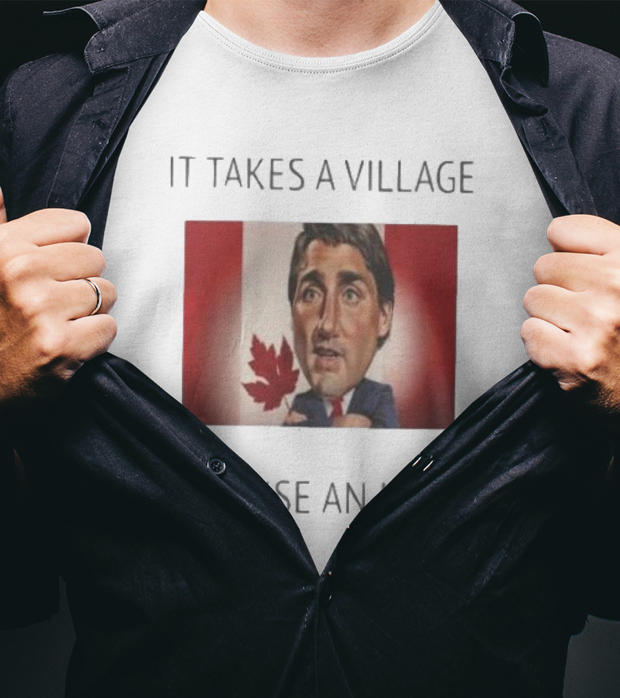 It Takes A Village To Raise An Idiot Justin Trudeau Canada Debate 2025 T-Shirt