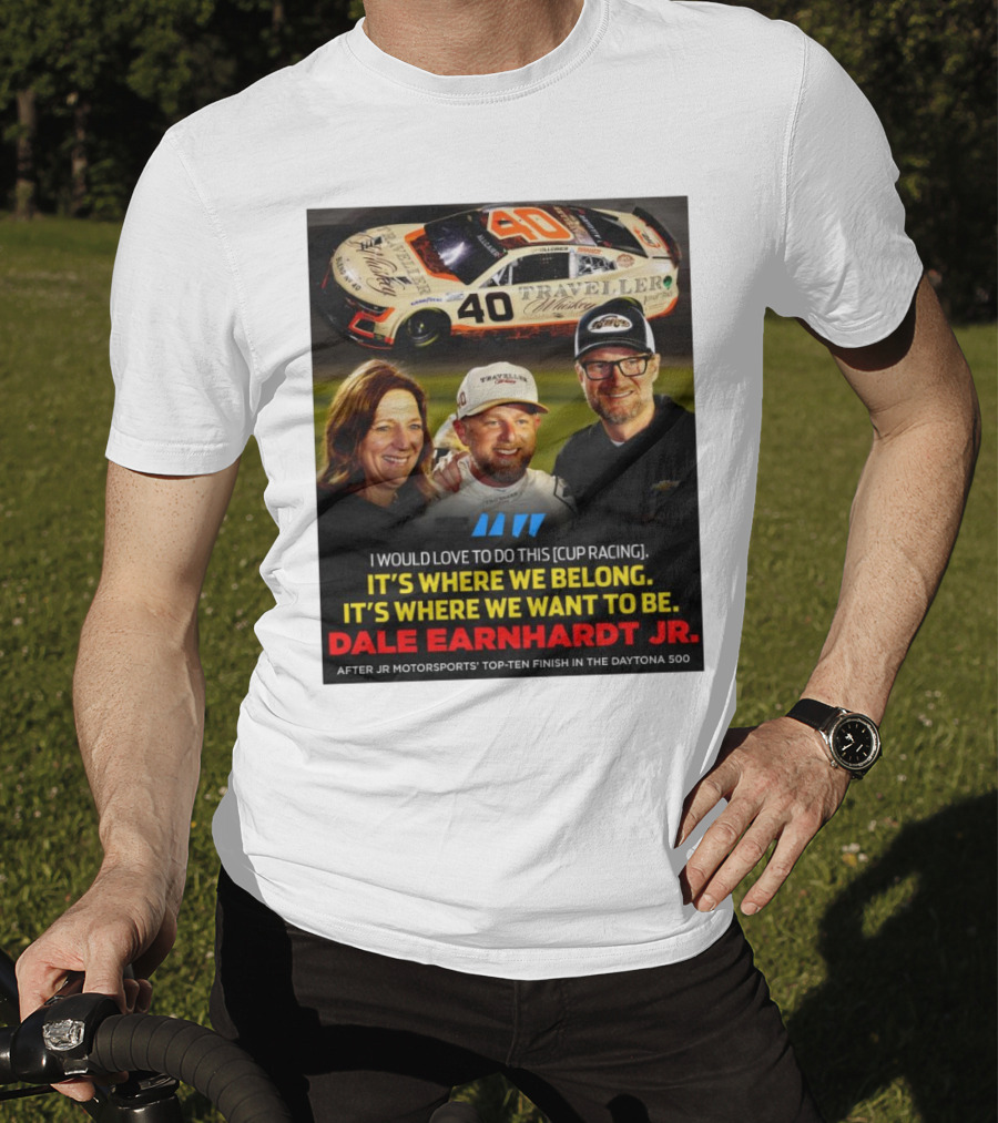 Traveller 40 Cup Racing Dale Earnhardt Jr It's Where We Belong T-Shirt