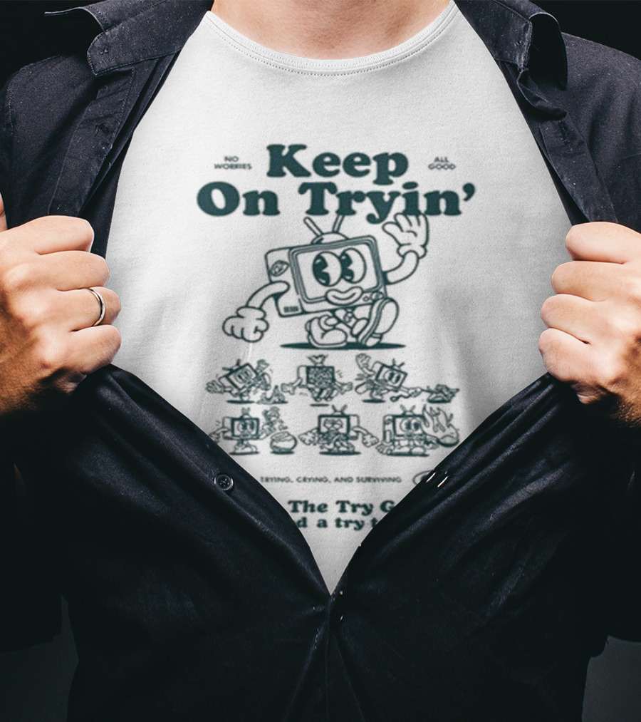 Keep On Tryin Give The Try Guys Method A Try Today Encouraging Cartoon Character T-Shirt