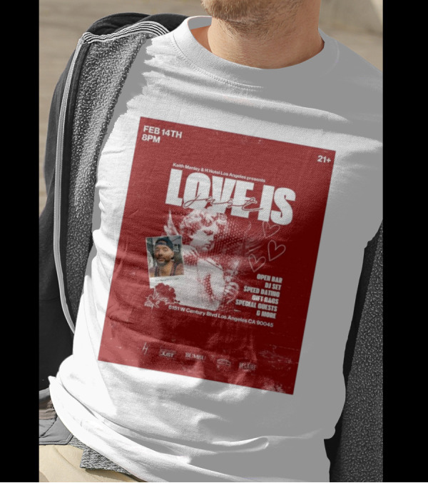 Keith Manley And H Hotel Los Angeles Presents Love Is Just Feb 14th 2025 Event With Open Bar And DJ Set T-Shirt