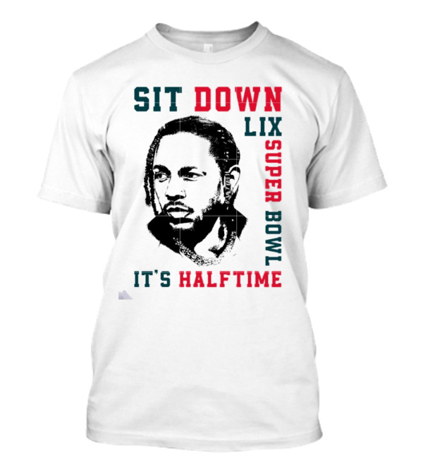 Sit Down LIX It's Halftime Super Bowl T-Shirt