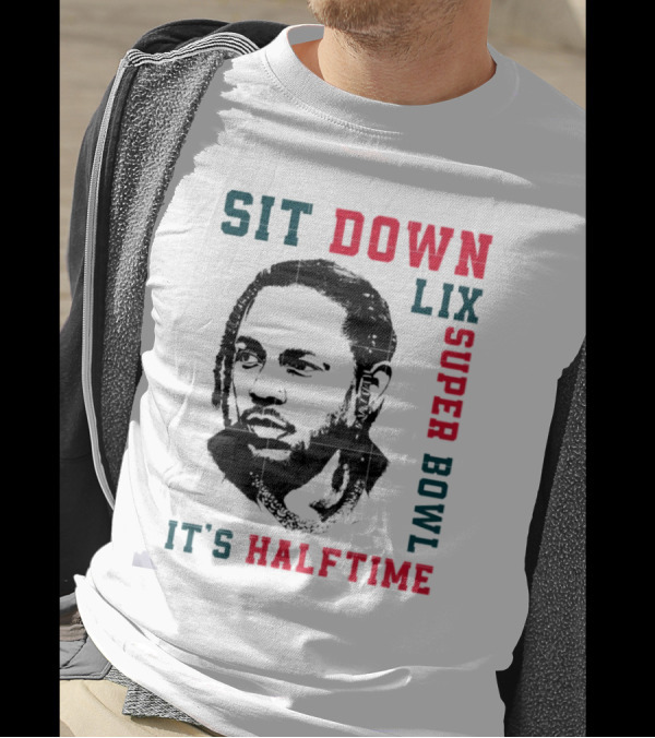 Sit Down LIX It's Halftime Super Bowl T-Shirt