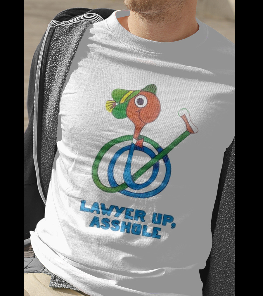 Lawyer Up Asshole T-Shirt
