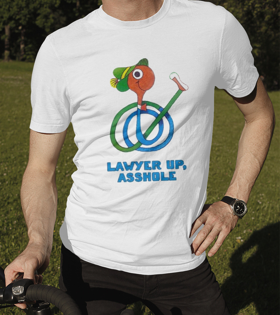Lawyer Up Asshole T-Shirt