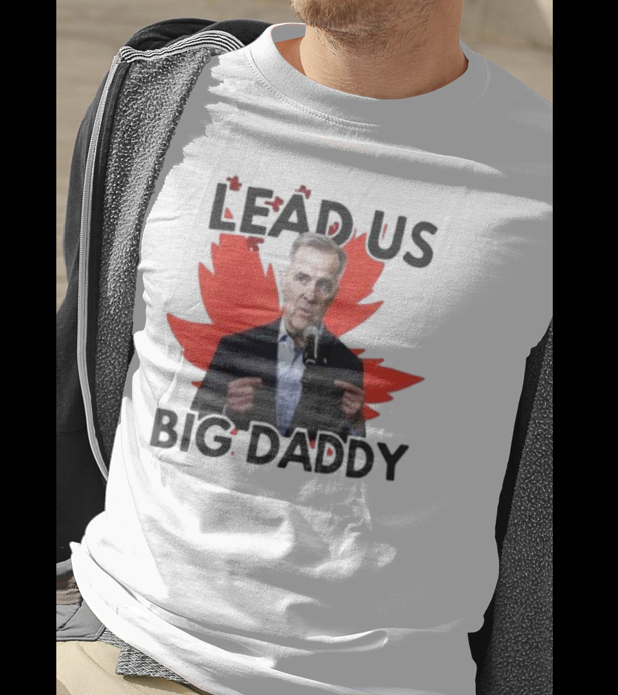 Lead Us Big Daddy Mark Carney Maple Leaf Debates 2025 T-Shirt