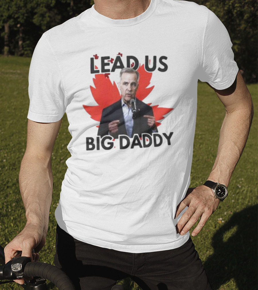 Lead Us Big Daddy Mark Carney Maple Leaf Debates 2025 T-Shirt