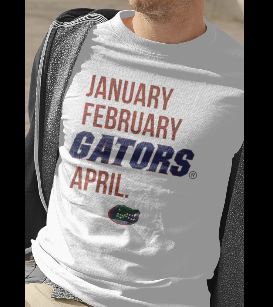 January February Gators April Gators T-Shirt