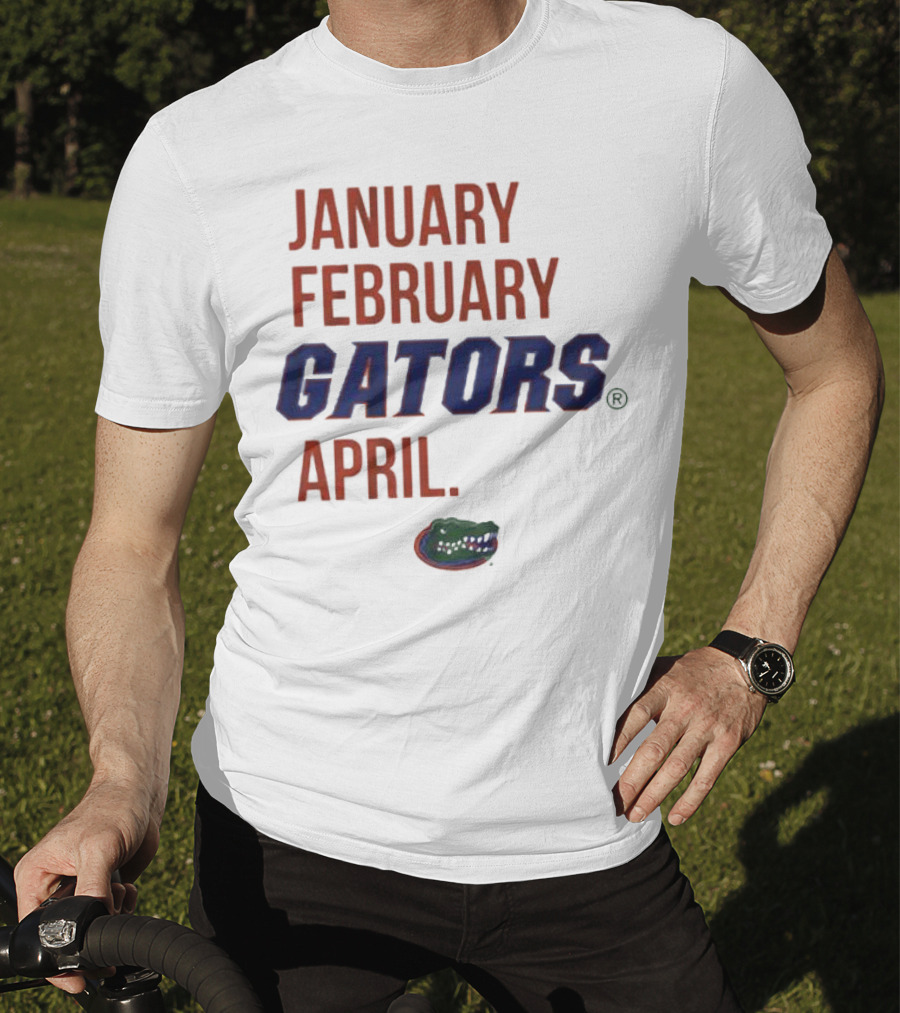 January February Gators April Gators T-Shirt