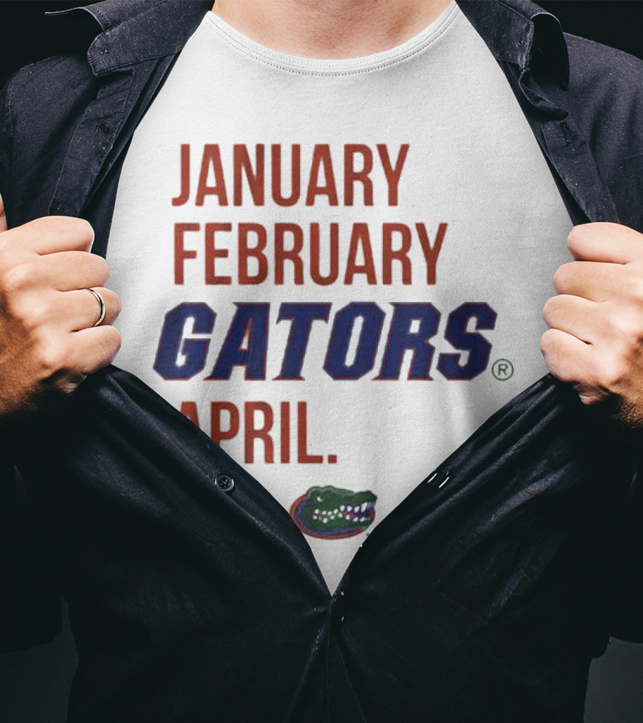 January February Gators April Gators T-Shirt