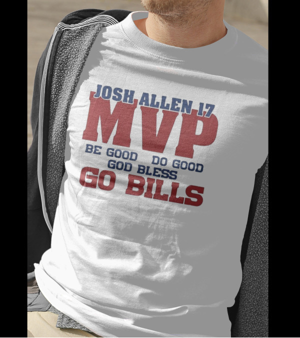 Josh Allen 17 MVP Be Good Do Good God Bless Go Bills T-Shirt