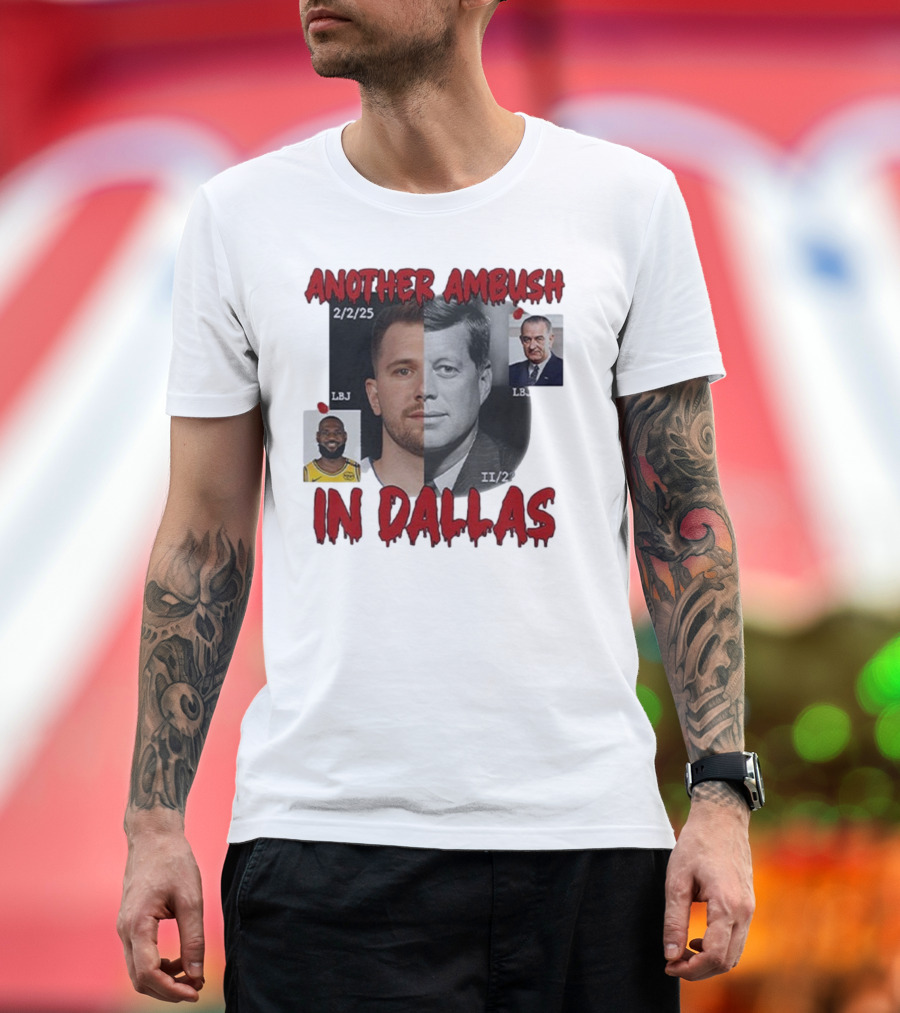 Another Ambush in Dallas Luka Doncic John F Kennedy LBJ 2/2/25 T-Shirt