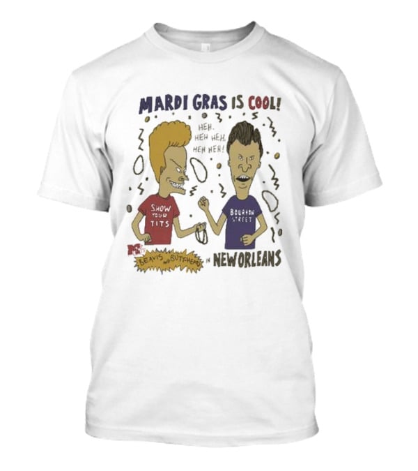 Mardi Gras Is Cool Beavis And Butthead Heh Heh Heh New Orleans T-Shirt