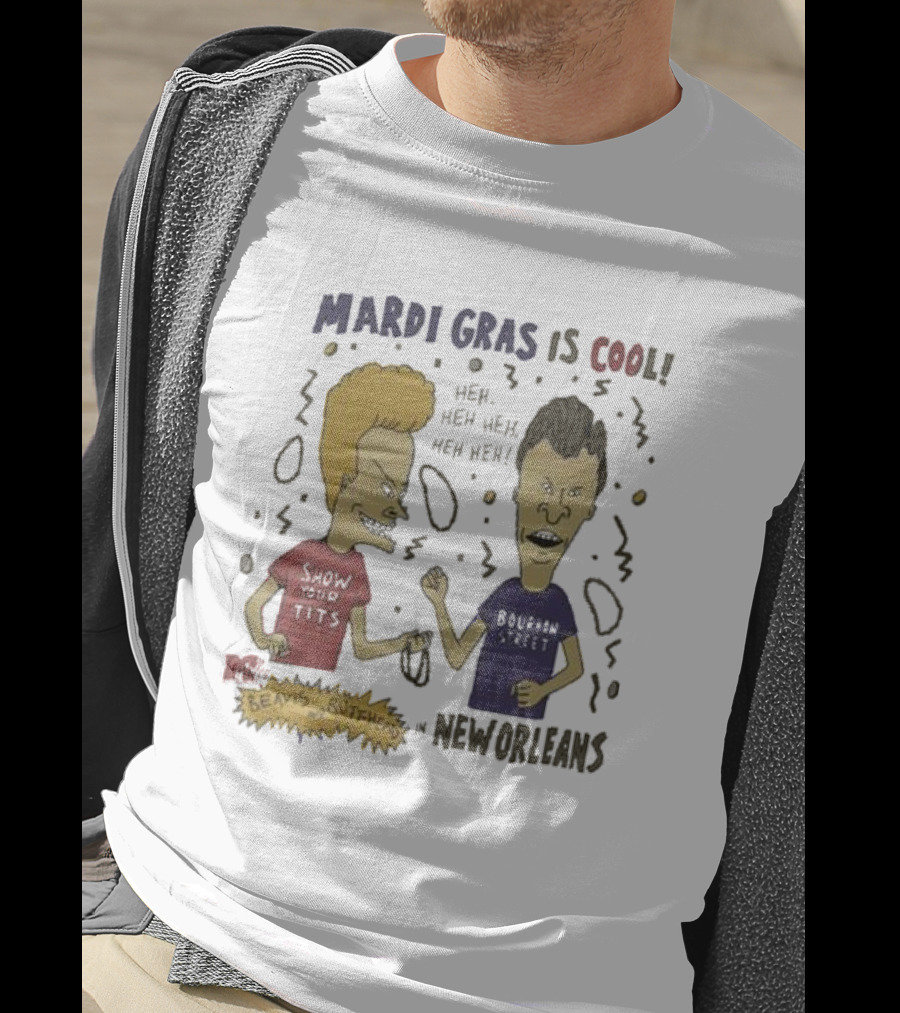 Mardi Gras Is Cool Beavis And Butthead Heh Heh Heh New Orleans T-Shirt