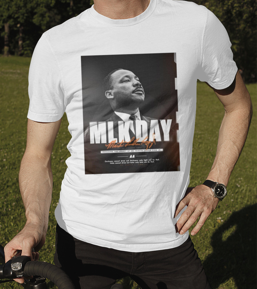 MLK Day Honoring The Legacy Of Dr. Martin Luther King Jr. Darkness Cannot Drive Out Darkness Only Light Can Do That T-Shirt