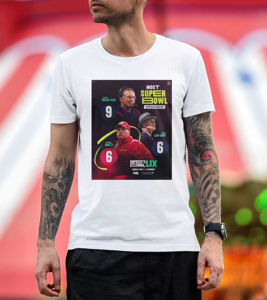 Most Super Bowl Appearances Bill Belichick 9 Andy Reid 6 Tom Landry 6 Super Bowl LIX February 9 2025 Fox NFL T-Shirt
