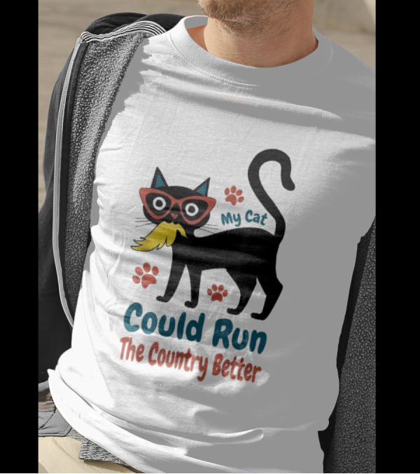 My Cat Could Run The Country Better Cool Cat Glasses And Mustache T-Shirt