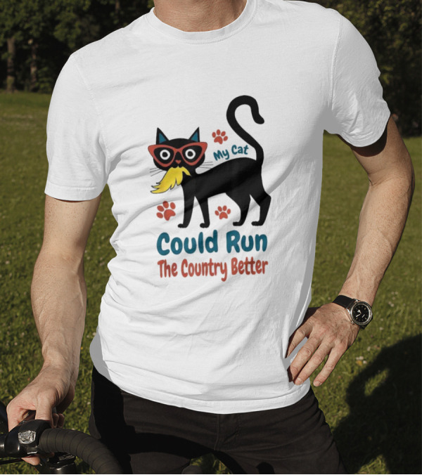 My Cat Could Run The Country Better Cool Cat Glasses And Mustache T-Shirt