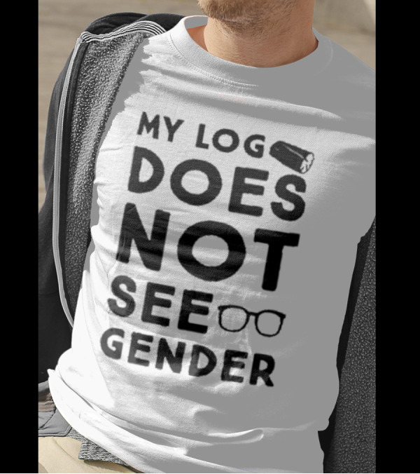My Log Does Not See Gender T-Shirt