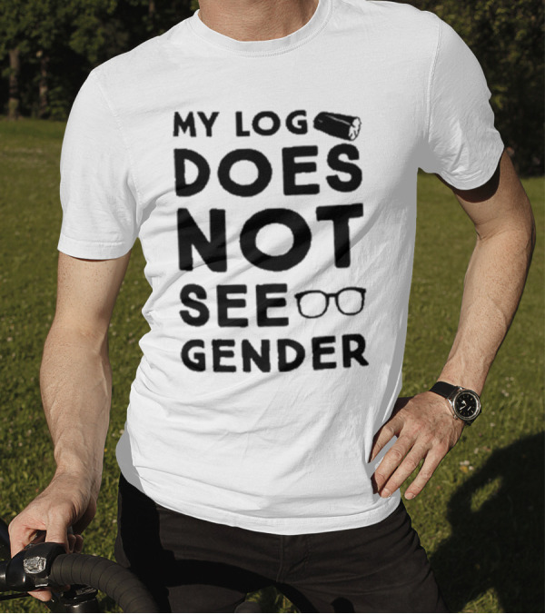 My Log Does Not See Gender T-Shirt