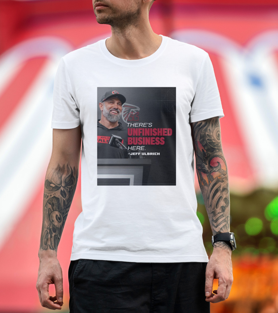 Atlanta Falcons There’s Unfinished Business Here Jeff Ulbrich T-Shirt