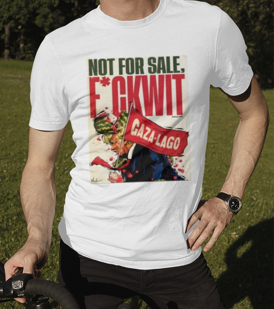 Nordacious Not For Sale F*ckwit Gaza-Lago T-Shirt