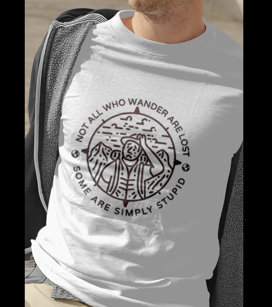 Not All Who Wander Are Lost Some Are Simply Stupid Compass And Mountains T-Shirt