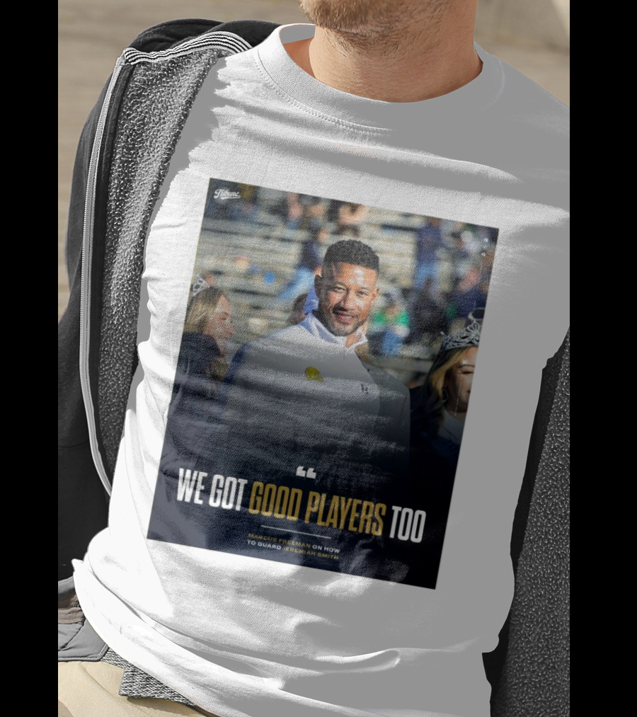 Notre Dame Marcus Freeman We Got Good Players Too On Guarding Jeremiah Smith T-Shirt