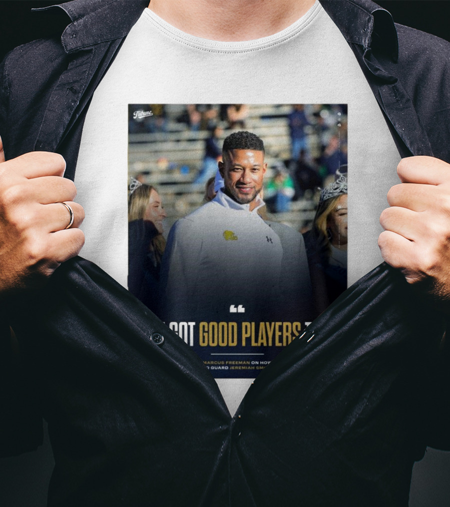 Notre Dame Marcus Freeman We Got Good Players Too On Guarding Jeremiah Smith T-Shirt