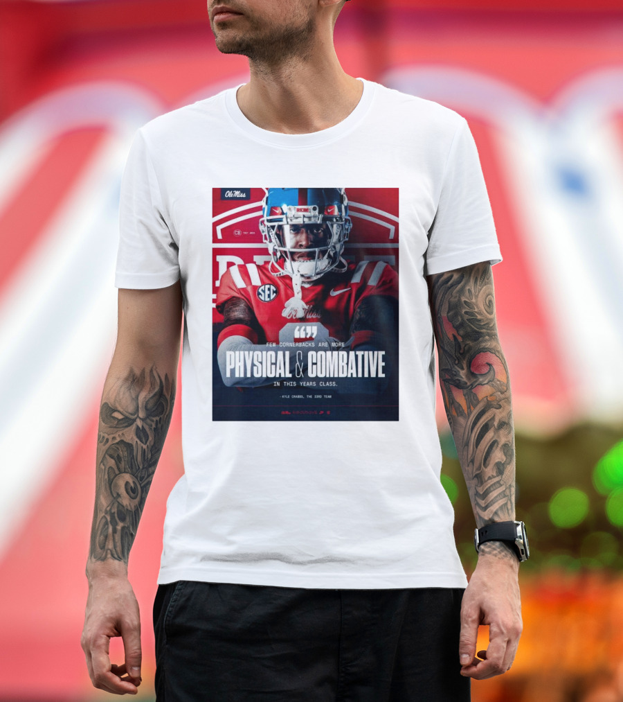 Ole Miss Rebels Football Few Cornerbacks Are More Physical & Combative Kyle Crabbs T-Shirt