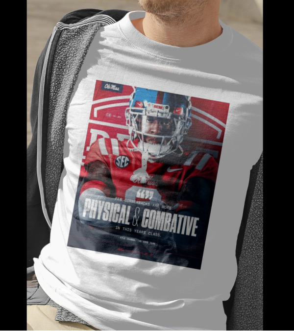 Ole Miss Rebels Football Few Cornerbacks Are More Physical & Combative Kyle Crabbs T-Shirt