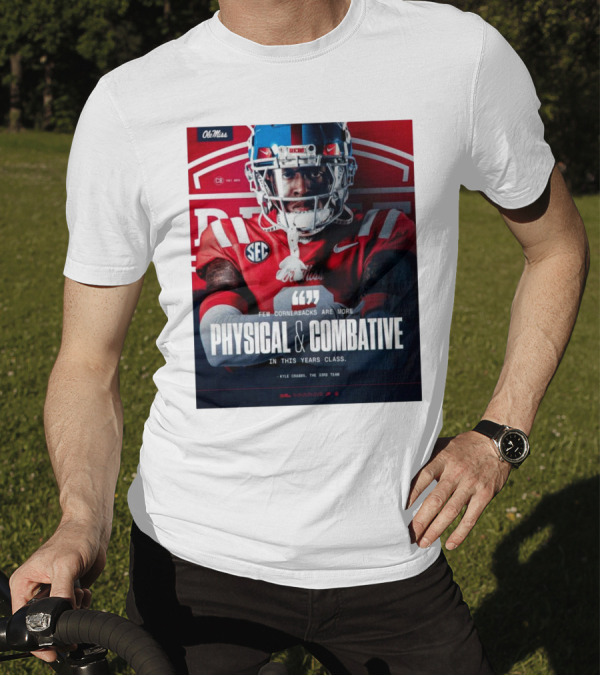 Ole Miss Rebels Football Few Cornerbacks Are More Physical & Combative Kyle Crabbs T-Shirt