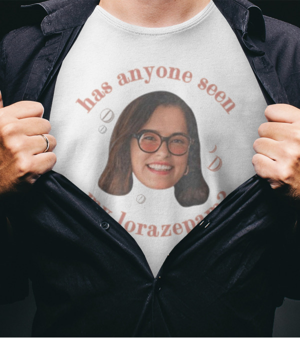 "Parker Posey Has Anyone Seen My Lorazepam Face Glasses Circular Text" T-Shirt