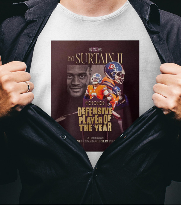 HONORS Pat Surtain II Defensive Player Of The Year Denver Broncos 4 INTs 306 Rec Yds Allowed 10.1% Target Rate T-Shirt