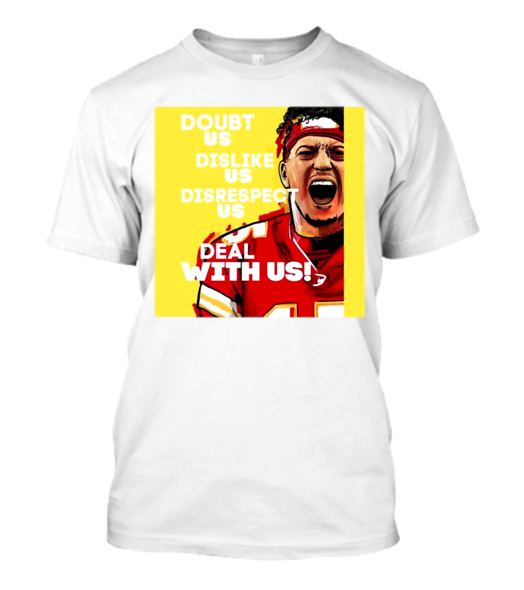 Patrick Mahomes Kansas City Chiefs Doubt Us Dislike Us Disrespect Us Deal With Us T-Shirt