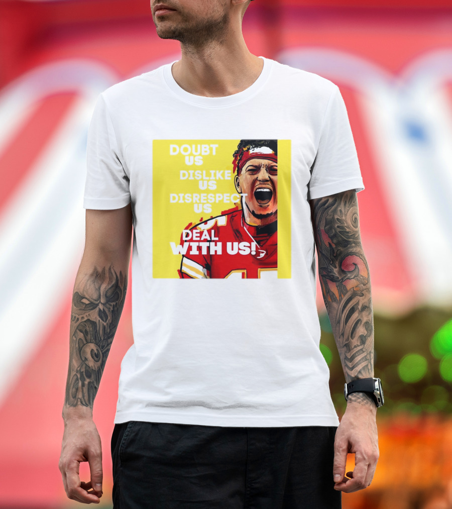 Patrick Mahomes Kansas City Chiefs Doubt Us Dislike Us Disrespect Us Deal With Us T-Shirt