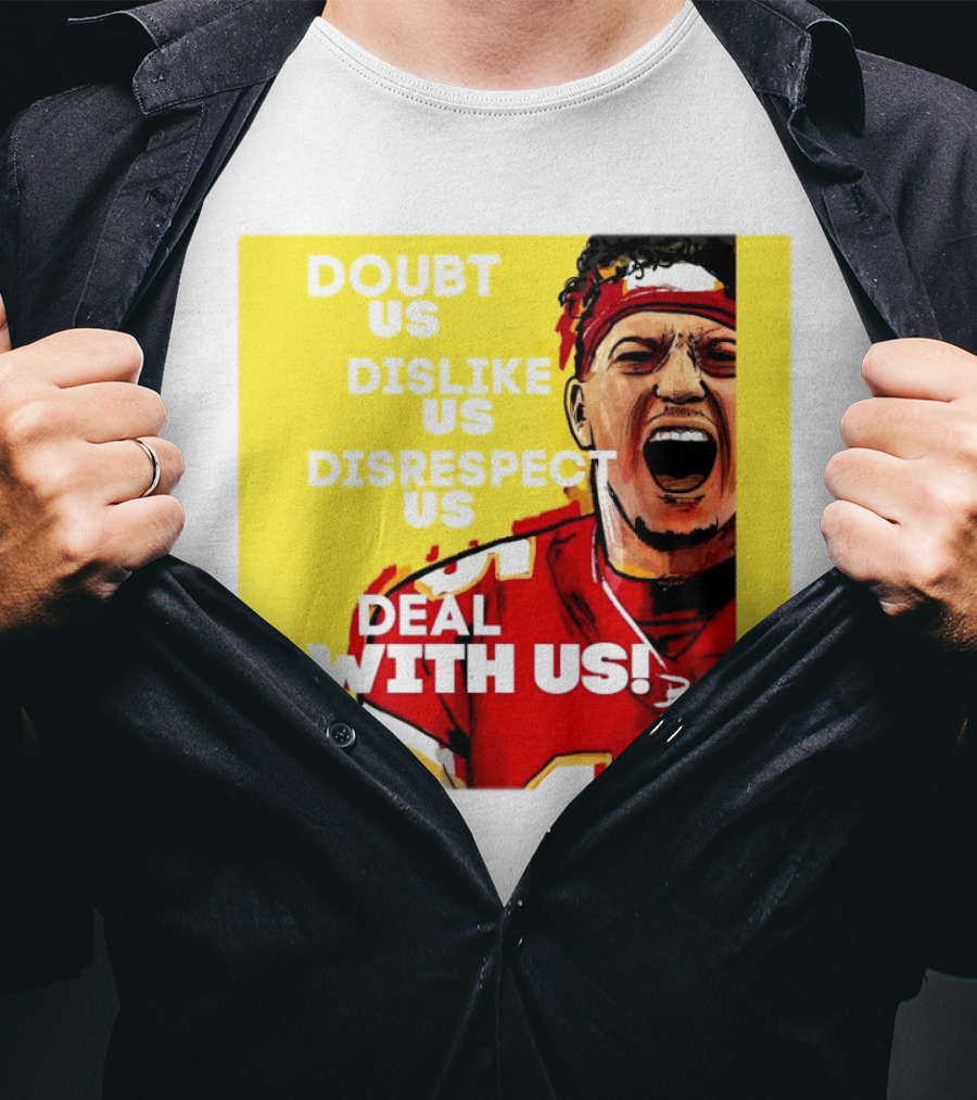 Patrick Mahomes Kansas City Chiefs Doubt Us Dislike Us Disrespect Us Deal With Us T-Shirt